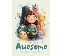 You are Awesome! Inspiring 21 stories for girls age 8 to 12. Motivational stories to empower confidence, kindness, courage, friendship.