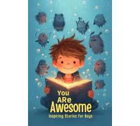 You Are Awesome: Inspiring Stories for Boys 9-12 to Build Confidence and Courage