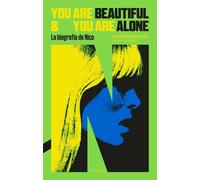 You Are Beautiful and You Are Alone. La biografía de Nico