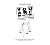 YOU ARE BEAUTIFUL In the LIght that Remains: Love and breast cancer, life and death, real world and virtual world