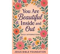 You Are Beautiful Inside and Out: Daily Affirmations: 1 (You Look Beautiful: A Three-Book Encouragement Series for Christian Women)
