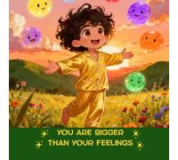 You Are Bigger Than Your Feelings: A Story About Big Emotions for Little Hearts