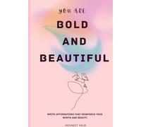 YOU ARE BOLD AND BEAUTIFUL: GIFTS NOTEBOOK JOURNAL FOR FRIENDS AND FAMILY. WRITE AFFIRMATIONS THAT REINFORCE YOUR WORTH AND BEAUTY.