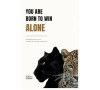 You Are Born to Win Alone: The patient predator's guide to building the career you actually want.: The patient predator's guide to building the career you actually want.