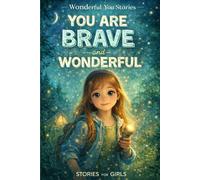 You Are Brave and Wonderful: 12 Inspiring Stories for Kids About Courage, Friendship, and Believing in Yourself (Wonderful You Stories)