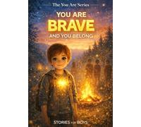 You Are Brave and You Belong: A Heartwarming Children's Story About Being Brave, Finding Belonging, and Discovering Your Inner Strength (The You Are Series)
