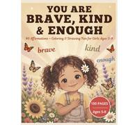 You Are Brave, Kind & Enough: 40 Affirmations + Coloring & Drawing Fun for Girls Ages 5-8