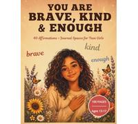You Are Brave, Kind & Enough: 40 Affirmations, Journal Prompts & Coloring Pages for Teen Girls Ages 13-17