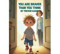You Are Braver Than You Think: A comforting story about finding courage in everyday moments