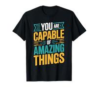 You Are Capable of Amazing Things Motivation Confidence - Camiseta