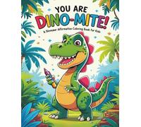 You Are Dino-Mite! A Dinosaur Affirmation Coloring Book for Kids Ages 4-8 |: A Fun & Uplifting: Build Self-Esteem, Mindfulness, and Resilience in ... Affirmation Series | Raising a Mindful Child)