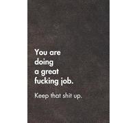 You Are Doing A Great Fucking Job. Keep That Shit Up. Brown Leather Edition.: Sarcastic Office Gift Notebook. Perfect Funny Journal for Coworkers, ... Fatigue. (For the Record. Brown Edition.)