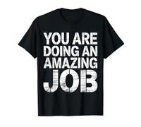 You Are Doing An Amazing Job Positividad de Apoyo |- Camiseta