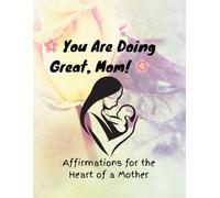 You Are Doing Great, Mom! - Affirmations for the Heart of a Mother