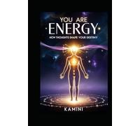 You Are Energy: How Thoughts Shape Your Destiny