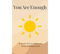 You Are Enough: A gentle planner for people living with depression
