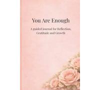 You Are Enough: A Guided Journey of Reflection, Gratitude and Growth