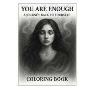 You Are Enough: A Journey Back to Yourself: A Mindful Coloring Journey to Healing and Self-Discovery