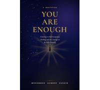 You Are Enough: A Journey to Self-Acceptance, Healing, and the Courage to Be Fully Yourself