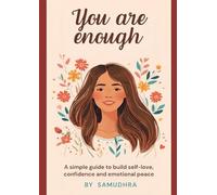 You Are Enough: A Simple Guide to Build Self-Love,Confidence and Emotional Peace