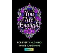 You Are Enough: An Inspiring Children’s Storybook of Courage, Friendship, and Self-Worth (Ages 8-12)
