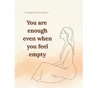 You are enough even when you feel empty: Lined Notebook for Women and Teen Girls A Gentle Journal for Courage, Self-Acceptance, and Inner Awareness