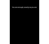 You are enough, exactly as you are: 120 Pages of Self-Love, Healing, and Gentle Reflection