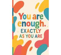 You Are Enough, Exactly As You Are: Motivational Notebook: Inspirational Grid Journal, Positive Affirmation Notebook with Graph Paper,Colorful Cover ... Your Mindset, Set Intentions, and Start A