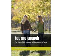 You are enough: Find Yourself Self-Love and Self-Confidence for Teens