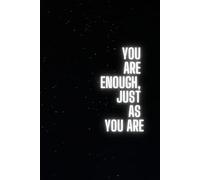 You are enough, just as you are: Inspirational Notebook to Write In for Women and Men, Daily Focus for Happiness & Gratitude