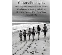 You Are Enough: One Imperfect Mom's Playbook for Raising Kids Who Become Exactly Who They Were Meant to Be