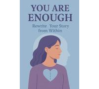 You Are Enough: Rewrite Your Story from Within
