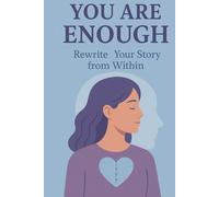 You Are Enough: Rewrite Your Story from Within