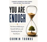 You Are Enough: The Power of Believing in Yourself, Self-Love, and Manifesting the Life You Deserve