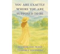 You are exactly where you are supposed to be, because you make terrible decisions: Funny, sarcastic, demotivational notebook, 96 pages, lined with page numbers and content page