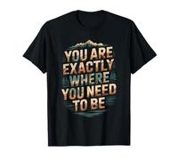 You Are Exactly Where You Need To Be Positividad - Camiseta