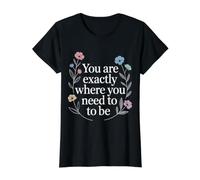 You Are Exactly Where You Need To Be Positividad - Camiseta gráfica económica, Mujer, Negro, M