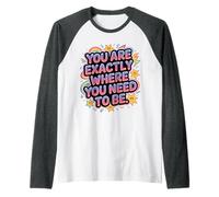 You Are Exactly Where You Need To Be Positividad - Camiseta Manga Raglan