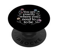 You Are Exactly Where You Need To Be Positividad - PopSockets PopGrip Adhesivo