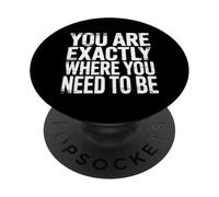 You Are Exactly Where You Need To Be Positividad |- PopSockets PopGrip Adhesivo