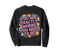 You Are Exactly Where You Need To Be Positividad - Sudadera
