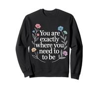 You Are Exactly Where You Need To Be Positividad - Sudadera