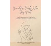You Are Exactly Who They Need: THE OVERWHELMED MON JOURNAL: 100 REFLECTION PROMPTS & 100 WISDOM QUOTES TO LET GO OF GUILT