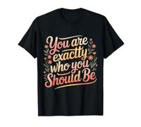 You Are Exactly Who You Should Be Amor Propio |- Camiseta