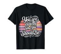 You Are Exactly Who You Should Be Amor Propio |- Camiseta