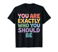 You Are Exactly Who You Should Be Amor Propio |- Camiseta
