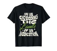 You Are Exceeding The Limits of My Medication Camiseta