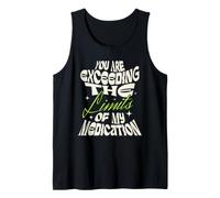 You Are Exceeding The Limits of My Medication Camiseta sin Mangas