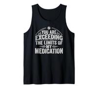 You Are Exceeding The Limits of My Medication Funny Humor Camiseta sin Mangas