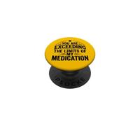 You Are Exceeding The Limits of My Medication Funny PopSockets PopGrip Adhesivo